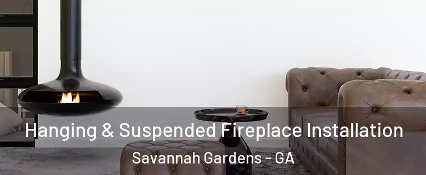 Hanging & Suspended Fireplace Installation Savannah Gardens - GA