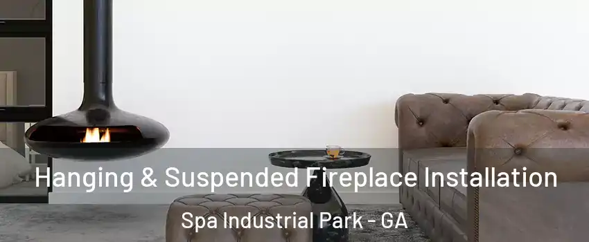 Hanging & Suspended Fireplace Installation Spa Industrial Park - GA