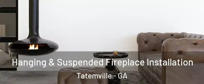 Hanging & Suspended Fireplace Installation Tatemville - GA