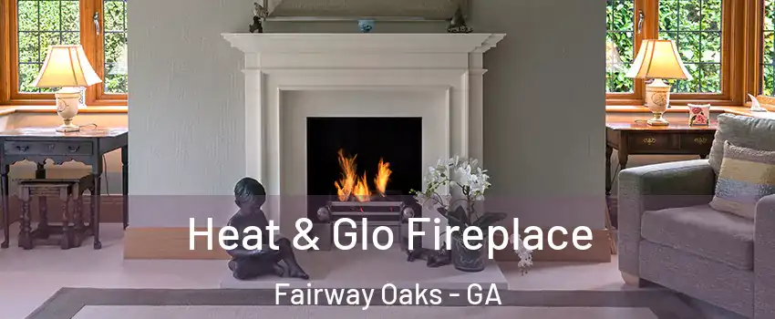 Heat & Glo Fireplace Fairway Oaks - GA