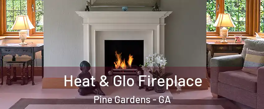 Heat & Glo Fireplace Pine Gardens - GA