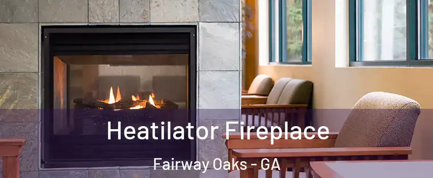 Heatilator Fireplace Fairway Oaks - GA