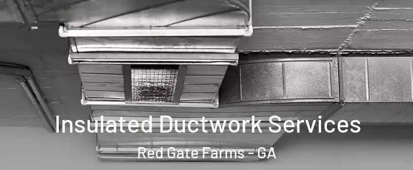 Insulated Ductwork Services Red Gate Farms - GA