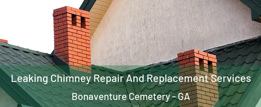 Leaking Chimney Repair And Replacement Services Bonaventure Cemetery - GA