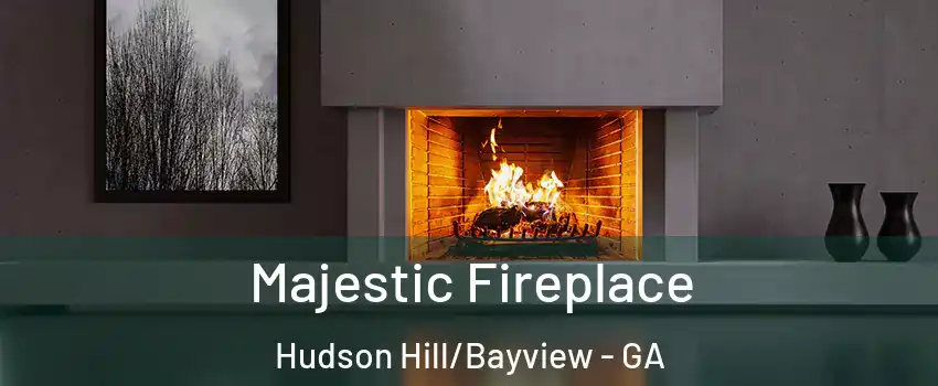 Majestic Fireplace Hudson Hill/Bayview - GA