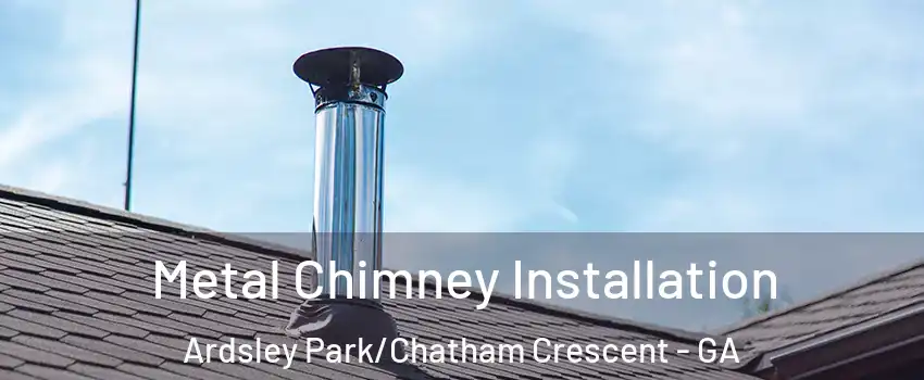 Metal Chimney Installation Ardsley Park/Chatham Crescent - GA