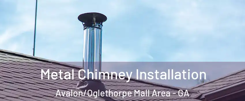 Metal Chimney Installation Avalon/Oglethorpe Mall Area - GA