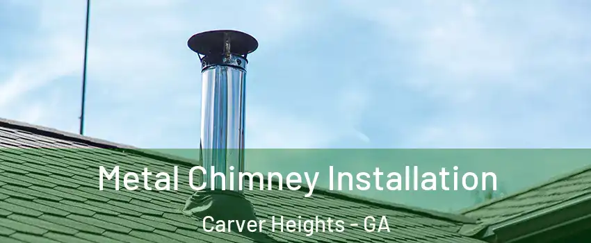 Metal Chimney Installation Carver Heights - GA