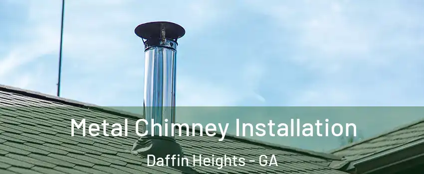 Metal Chimney Installation Daffin Heights - GA