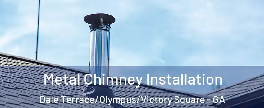 Metal Chimney Installation Dale Terrace/Olympus/Victory Square - GA