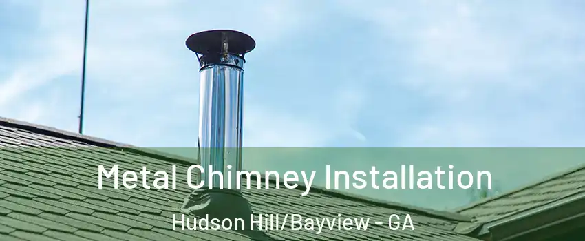 Metal Chimney Installation Hudson Hill/Bayview - GA