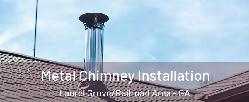 Metal Chimney Installation Laurel Grove/Railroad Area - GA