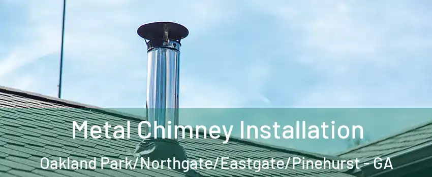 Metal Chimney Installation Oakland Park/Northgate/Eastgate/Pinehurst - GA