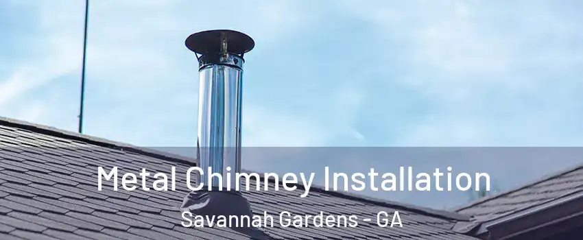 Metal Chimney Installation Savannah Gardens - GA