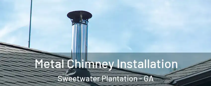 Metal Chimney Installation Sweetwater Plantation - GA