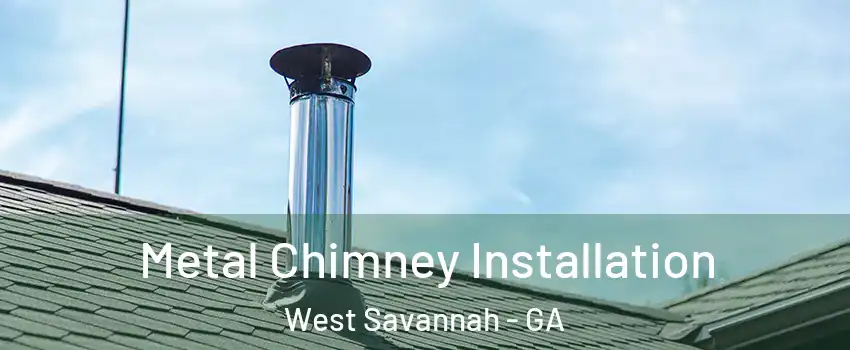 Metal Chimney Installation West Savannah - GA