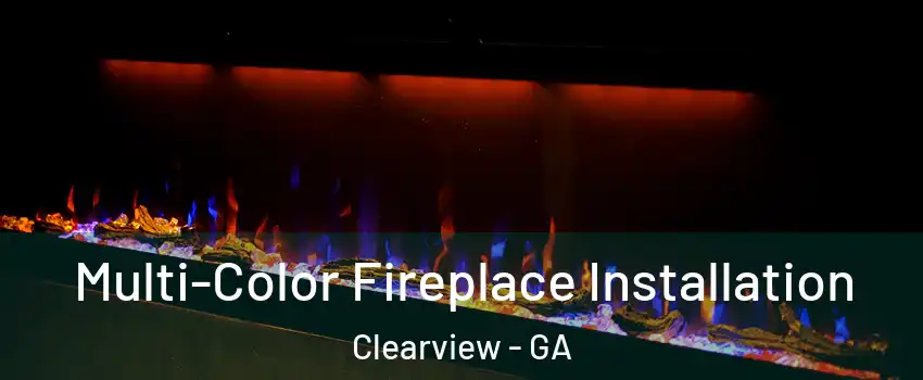 Multi-Color Fireplace Installation Clearview - GA