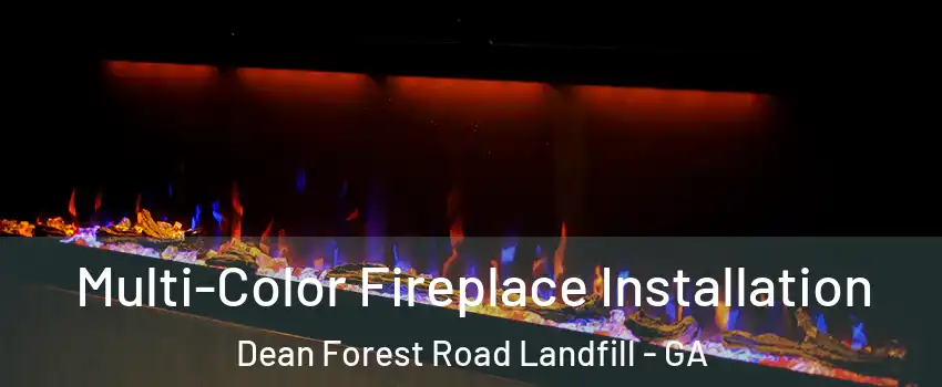 Multi-Color Fireplace Installation Dean Forest Road Landfill - GA