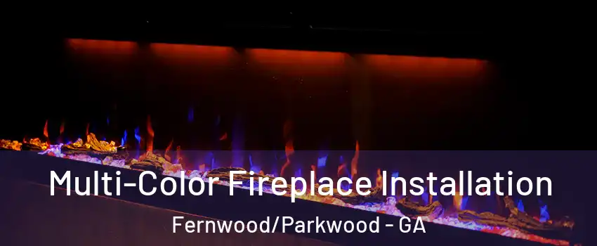 Multi-Color Fireplace Installation Fernwood/Parkwood - GA