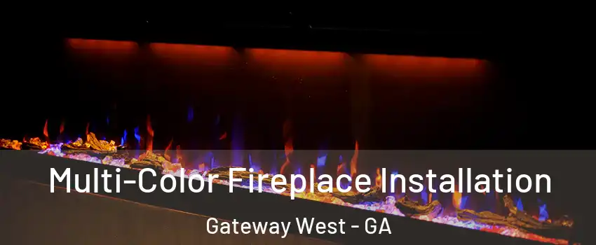 Multi-Color Fireplace Installation Gateway West - GA