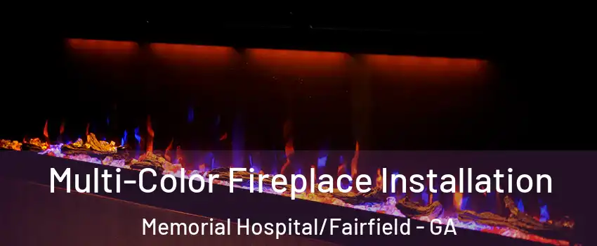 Multi-Color Fireplace Installation Memorial Hospital/Fairfield - GA