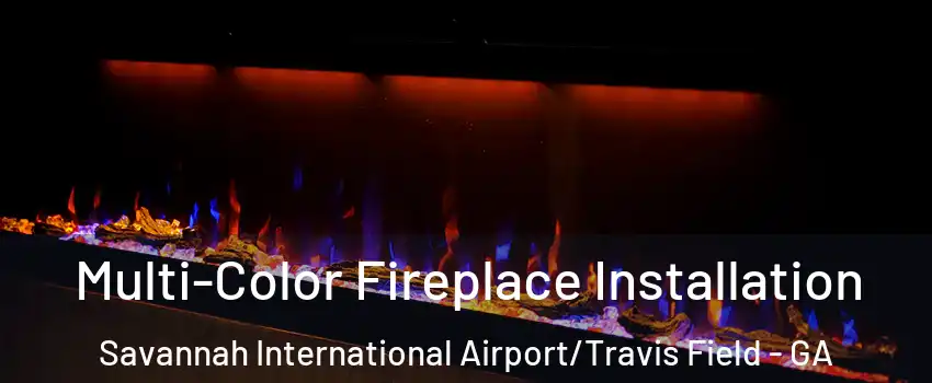 Multi-Color Fireplace Installation Savannah International Airport/Travis Field - GA