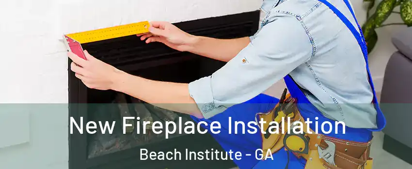 New Fireplace Installation Beach Institute - GA