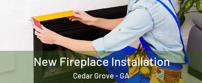 New Fireplace Installation Cedar Grove - GA