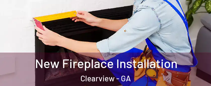 New Fireplace Installation Clearview - GA