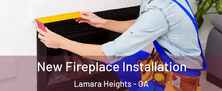 New Fireplace Installation Lamara Heights - GA