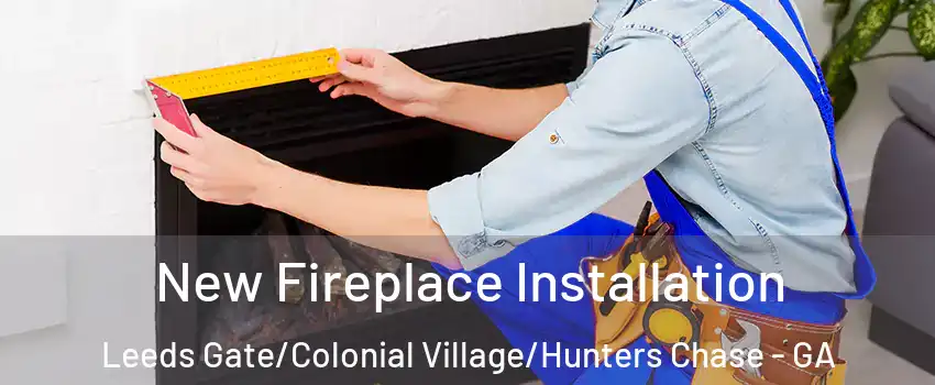 New Fireplace Installation Leeds Gate/Colonial Village/Hunters Chase - GA