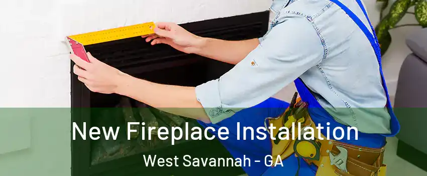 New Fireplace Installation West Savannah - GA