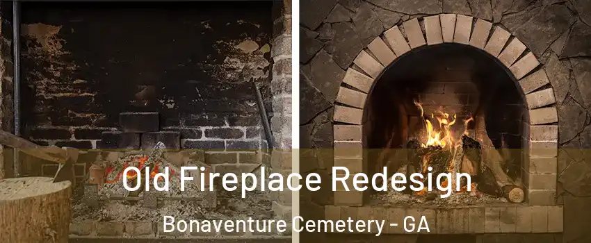 Old Fireplace Redesign Bonaventure Cemetery - GA