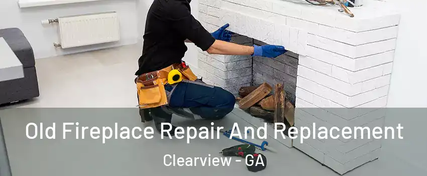 Old Fireplace Repair And Replacement Clearview - GA