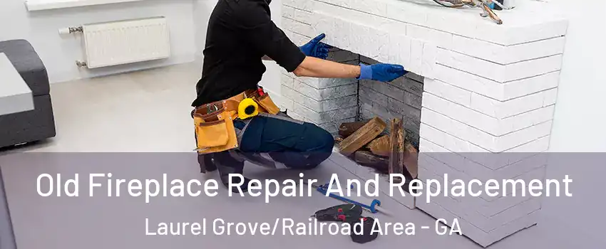 Old Fireplace Repair And Replacement Laurel Grove/Railroad Area - GA