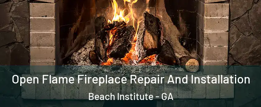 Open Flame Fireplace Repair And Installation Beach Institute - GA