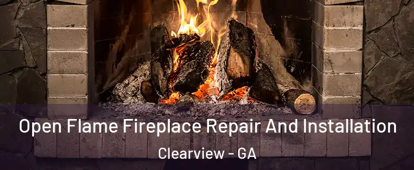 Open Flame Fireplace Repair And Installation Clearview - GA