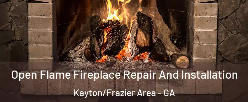 Open Flame Fireplace Repair And Installation Kayton/Frazier Area - GA