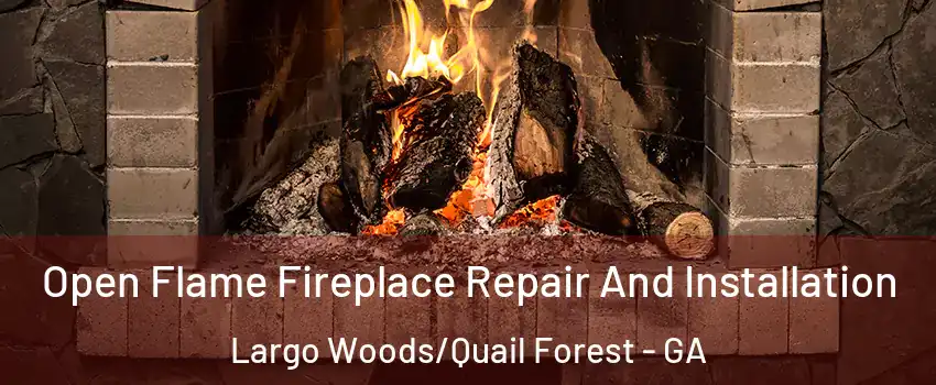 Open Flame Fireplace Repair And Installation Largo Woods/Quail Forest - GA