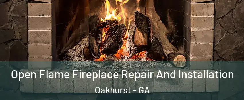 Open Flame Fireplace Repair And Installation Oakhurst - GA