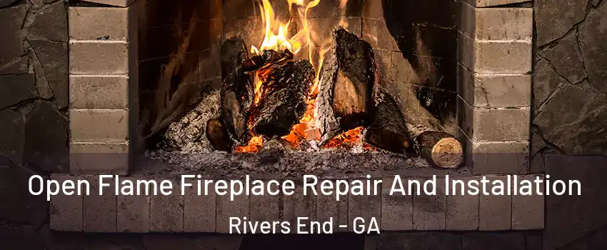 Open Flame Fireplace Repair And Installation Rivers End - GA