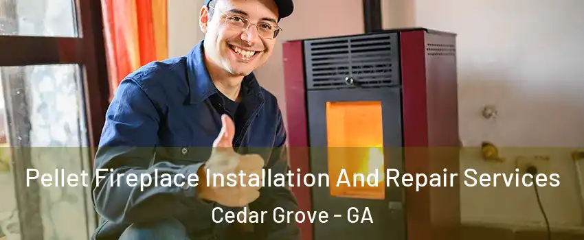 Pellet Fireplace Installation And Repair Services Cedar Grove - GA