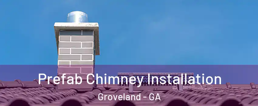 Prefab Chimney Installation Groveland - GA