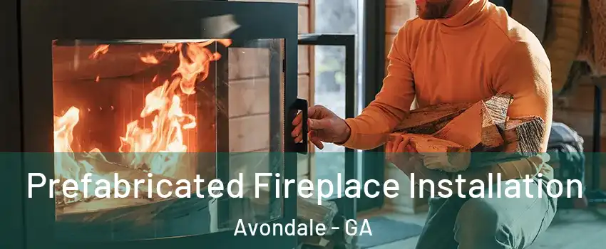 Prefabricated Fireplace Installation Avondale - GA