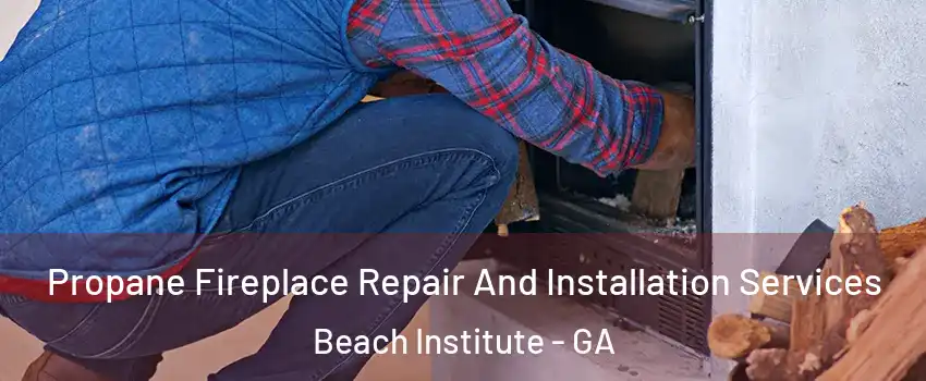 Propane Fireplace Repair And Installation Services Beach Institute - GA