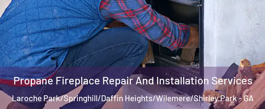 Propane Fireplace Repair And Installation Services Laroche Park/Springhill/Daffin Heights/Wilemere/Shirley Park - GA