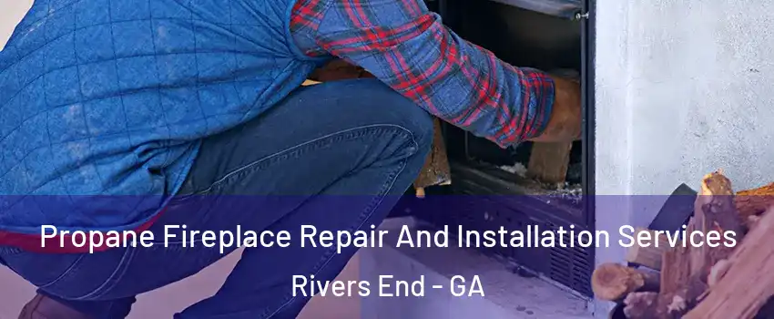 Propane Fireplace Repair And Installation Services Rivers End - GA