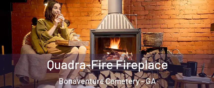 Quadra-Fire Fireplace Bonaventure Cemetery - GA