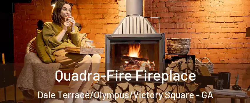 Quadra-Fire Fireplace Dale Terrace/Olympus/Victory Square - GA