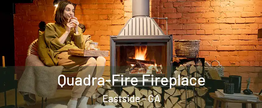 Quadra-Fire Fireplace Eastside - GA